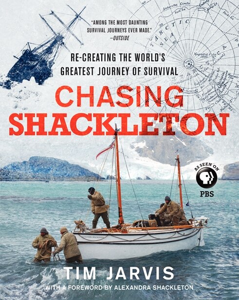 Chasing Shackleton: Re-Creating The World's Greatest Journey Of Survival by Tim Jarvis