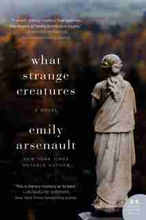 What Strange Creatures: A Novel by Emily Arsenault