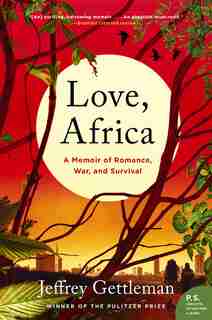 Love, Africa: A Memoir Of Romance, War, And Survival by Jeffrey Gettleman
