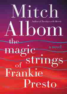 The Magic Strings of Frankie Presto: A Novel by Mitch Albom