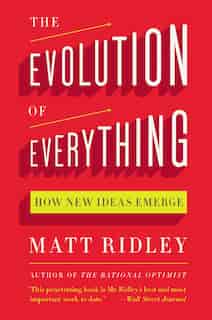 The Evolution of Everything: How New Ideas Emerge de Matt Ridley