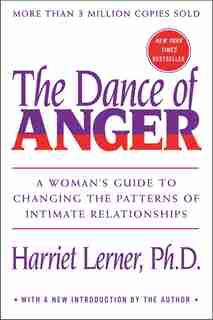 Dance Of Anger: A Woman's Guide To Changing The Patterns Of Intimate Relationships by Harriet Lerner