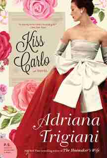 Kiss Carlo: A Novel by Adriana Trigiani