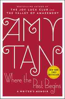 Where The Past Begins: A Writer's Memoir by Amy Tan