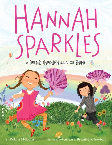 Hannah Sparkles: A Friend Through Rain Or Shine by Robin Mellom