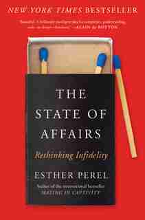 The State Of Affairs: Rethinking Infidelity by Esther Perel