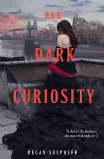 Her Dark Curiosity by Megan Shepherd