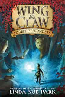 Wing & Claw #1: Forest Of Wonders by Linda Sue Park
