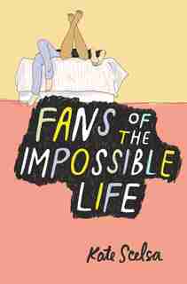 Fans Of The Impossible Life by Kate Scelsa