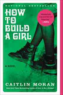 How To Build A Girl: A Novel by Caitlin Moran