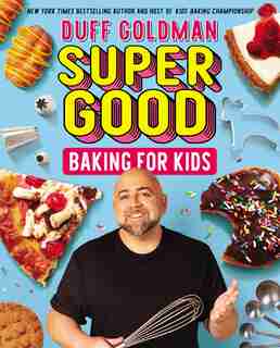 Super Good Baking For Kids by Duff Goldman