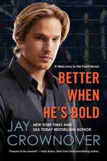 Better When He's Bold: A Welcome To The Point Novel by Jay Crownover