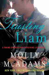 Trusting Liam: A Taking Chances And Forgiving Lies Novel by Molly Mcadams