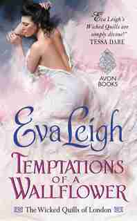 Temptations of a Wallflower: The Wicked Quills of London by Eva Leigh