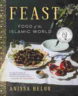 Feast: Food Of The Islamic World by Anissa Helou