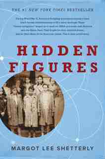Hidden Figures: The American Dream and the Untold Story of the Black Women Mathematicians Who Helped Win the Space by Margot Lee Shetterly