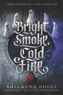 Bright Smoke, Cold Fire de Rosamund Hodge