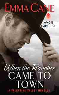 When The Rancher Came To Town: A Valentine Valley Novella by Emma Cane