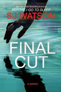 Final Cut: A Novel by S. J. Watson