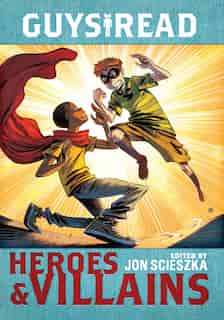 Guys Read: Heroes & Villains by Jon Scieszka