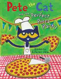 Pete The Cat And The Perfect Pizza Party by James Dean