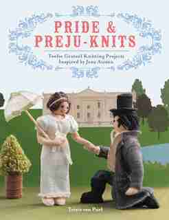 Pride & Preju-knits: Twelve Genteel Knitting Projects Inspired by Jane Austen by Trixie Von Purl