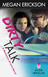 Dirty Talk: A Mechanics of Love Novel by Megan Erickson