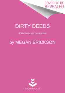 Dirty Deeds: A Mechanics of Love Novel by Megan Erickson