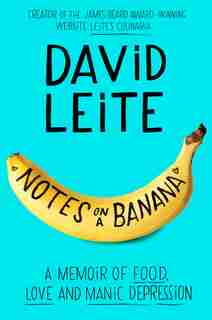 Notes On A Banana: A Memoir Of Food, Love, And Manic Depression by David Leite