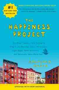 The Happiness Project (Revised Edition): Or, Why I Spent a Year Trying to Sing in the Morning, Clean My Closets, Fight Right, Read Aristotle by Gretchen Rubin