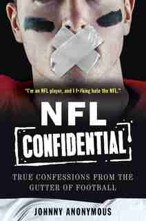Nfl Confidential: True Confessions From The Gutter Of Football by Johnny Anonymous