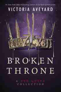 Broken Throne: A Red Queen Collection by Victoria Aveyard