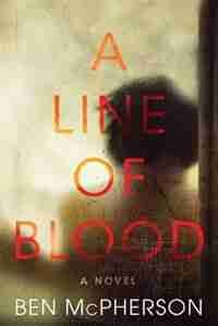 A Line of Blood: A Novel by Ben McPherson