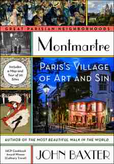 Montmartre: Paris's Village Of Art And Sin by JOHN BAXTER