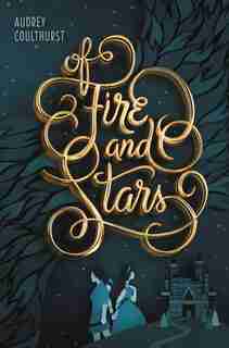 Of Fire And Stars by Audrey Coulthurst
