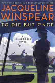 To Die But Once: A Maisie Dobbs Novel by Jacqueline Winspear