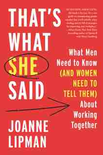 That's What She Said: What Men Need To Know (and Women Need To Tell Them) About Working Together by Joanne Lipman
