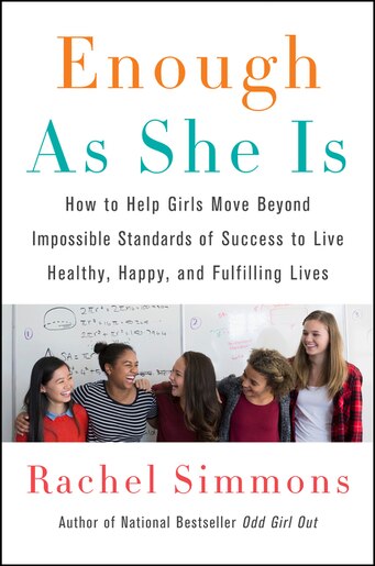 Enough As She Is: How To Help Girls Move Beyond Impossible Standards Of Success To Live Healthy, Happy, And Fulfillin by Rachel Simmons