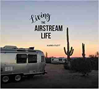 Living the Airstream Life by Karen Flett