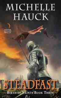 Steadfast: Birth Of Saints Book Three by Michelle Hauck