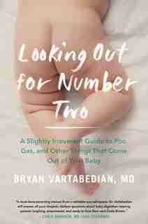 Looking Out For Number Two: A Slightly Irreverent Guide To Poo, Gas, And Other Things That Come Out Of Your Baby by Bryan Vartabedian