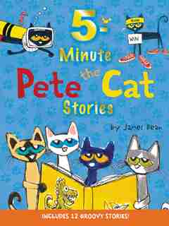 Pete the Cat: 5-Minute Pete the Cat Stories: Includes 12 Groovy Stories! by James Dean