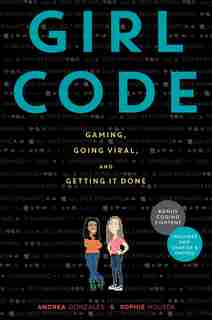 Girl Code: Gaming, Going Viral, And Getting It Done by Andrea Gonzales