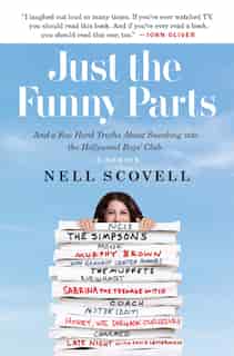 Just The Funny Parts: . And A Few Hard Truths About Sneaking Into The Hollywood Boys' Club by Nell Scovell