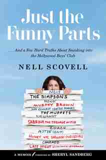 Just The Funny Parts: . And A Few Hard Truths About Sneaking Into The Hollywood Boys' Club by Nell Scovell