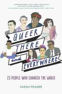 Queer, There, And Everywhere: 23 People Who Changed The World by Sarah Prager