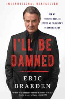 I'll Be Damned: How My Young and Restless Life Led Me To America's #1 Daytime Drama by Eric Braeden