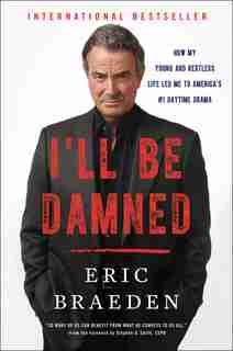 I'll Be Damned: How My Young And Restless Life Led Me To America's #1 Daytime Drama by Eric Braeden
