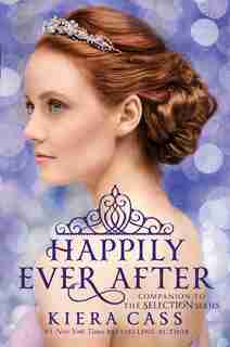 Happily Ever After: Companion to the Selection Series by Kiera Cass