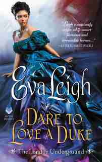 Dare To Love A Duke: The London Underground by Eva Leigh